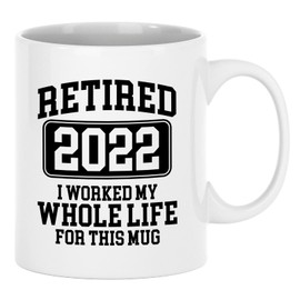 Exxtra Gifts Retired 2022 I Worked My Whole Life For This Mug, Novelty Cup For Retirement Women, Retirement Mug Present For Men 11 oz White