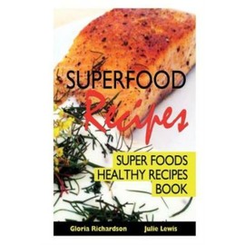 Superfood Recipes: Super Foods Healthy Recipes Book