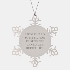 Bichon Frise Dog Snowflake Ornament, Gifts from Men, Funny Quote 'I Work Hard So My Bichon Frisebeagle Can Have A Better Life', Christmas Unique Gifts for Bichon Frise Dog Lovers, Snowflake Ornament