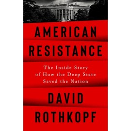 American Resistance: The Inside Story of How the Deep State Saved the Nation