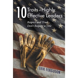 10 Traits of Highly Effective Leaders: Respect and Trust don't require a Title