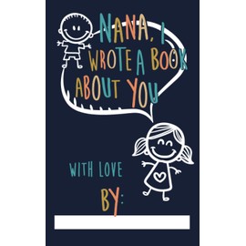 Nana I wrote a book about you fill in the blank prompt book: For granddaughter to give to nan with space for drawings