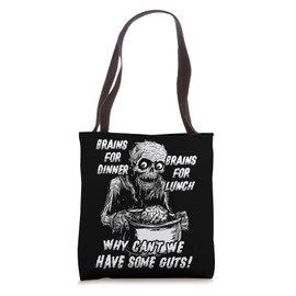 Brains For Dinner And For Lunch, Why Can't We Have Some Guts Tote Bag