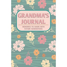 Grandma's Journal: Memories to Share with Future Generations Keepsake Notebook Gift for Grandmother