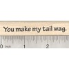You Make My Tail Wag Rubber Stamp, Dog Saying
