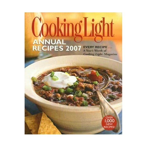 Cooking Light Annual Recipes 2007: EVERY RECIPE...A Year's Worth of