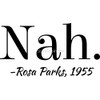 Nah.' -Rosa Parks, 1955' Graphic - Sticker Graphic - Auto, Wall, Laptop, Cell, Truck Sticker for Windows, Cars, Trucks