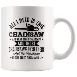 Kafly Funny Lumberjack All I Need is This Chainsaw Logger - 11oz White Mug Lumberjack Logger Woodworking Gift Idea.