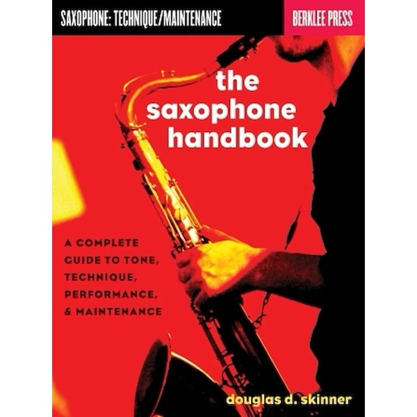 The Saxophone Handbook - Complete Guide to Tone, Technique, and