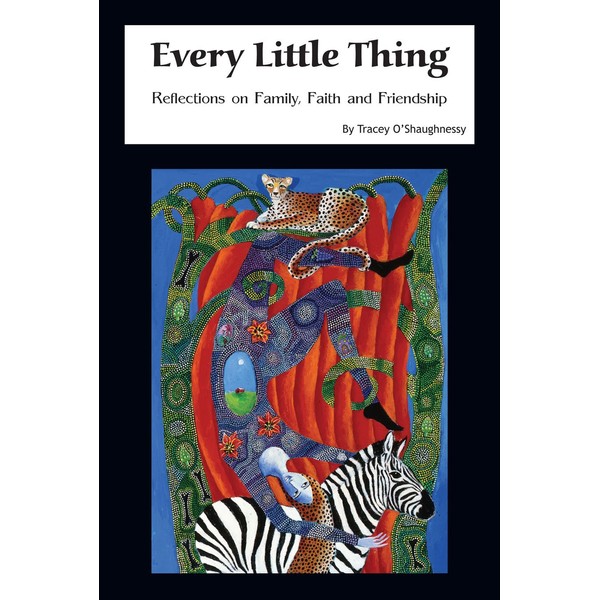 Every Little Thing: Reflections on Family, Faith and Friendship