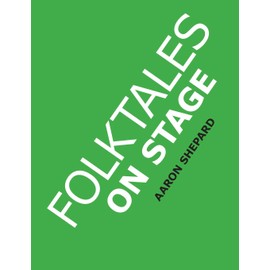 Folktales on Stage: Children's Plays for Reader's Theater (or Readers Theatre), With 16 Scripts from World Folk and Fairy Tales and Legends, Including Asian, African, and Native American