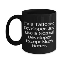 Developer Gifts For Coworkers, I'm a Tattooed Developer. Just Like a Normal, Beautiful Developer 11oz 15oz Mug, Cup From Friends