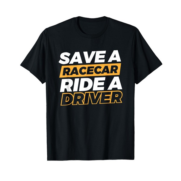 Save A Racecar Ride A Driver T-Shirt