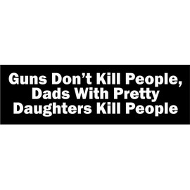3 - Guns Don't Kill People, Dads with Pretty Daughters Kill People Hard Hat/Biker Helmet Sticker ATV Motocross Biker Decals Funny Graphics Vinyl Sarcastic