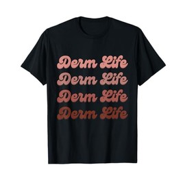 Derm Life Dermatologist Dermatology Nurse T-Shirt