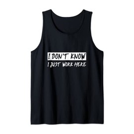 I Don't Know, I Just Work Here ---- Tank Top