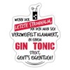 Spreadshirt Last Straw Gin Tonic Saying Sticker, Max. 10 x