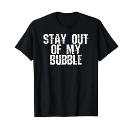 Stay Out Of My Bubble Funny Introvert Gift T-Shirt