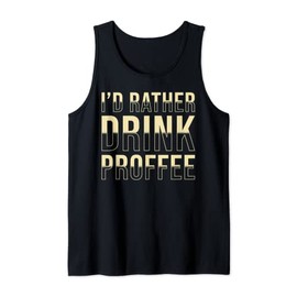 Proffee Saying Protein Coffee I´d rather drink Proffee Tank Top