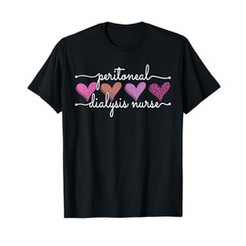 Peritoneal Dialysis Nurse Kidney Disease Funny Nursing Quote T-Shirt