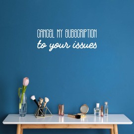 Vinyl Wall Art Decal - Cancel My Subscription to Your Issues - 8" x 21.5" - Joke Trendy Motivational Sarcasm Quote Sticker for Home Office Bedroom Closet Living Room Store Decor (White)
