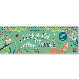 Tischkalender 2026 quer: Lebe wild und voller Wunder: Schreibtischplaner, Wochenplaner mit Spiralbindung, Zitate aus der Natur und farbenfrohe Illustrationen