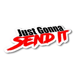 Just Gonna Send It Sticker - Funny car Window Sticker-UV Protected-Waterproof!