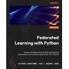 Federated Learning with Python: Design and implement a federated learning