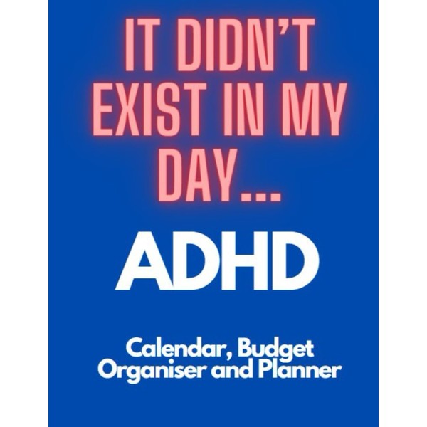 IT DIDN'T EXIST IN MY DAY... ADHD 2024 Ultimate Calendar