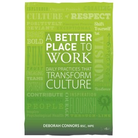 A Better Place To Work: Daily Practices That Transform Culture