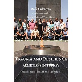 Trauma and Resilience: Armenians in Turkey - Hidden, not hidden and no longer hidden