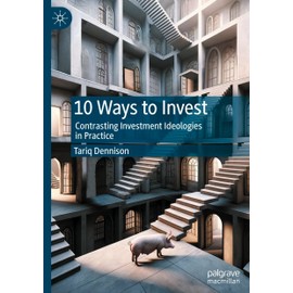 10 Ways to Invest: Contrasting Investment Ideologies in Practice
