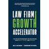 Law Firm Growth Accelerator: The Proven Framework for Multiplying Your