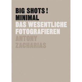 BIG SHOTS! Minimal: Das Wesentliche fotografieren