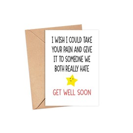 Get Well Soon Card - Funny Caregiver Card - Funny Get Well Card - I Wish I Could Take Your Pain And Give It To Someone We Both Really Hate - Funny Card For Boy Friend Best Friend - Greeting Card