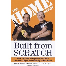Built From Scratch: How a Couple of Regular Guys Grew The Home Depot from Nothing to $30 Billion