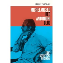 Michelangelo Red Antonioni Blue: Eight Reflections on Cinema
