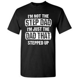 I'm Not The Step Dad Stepped Up T-Shirt Funny Sarcastic Gifts for Father Daddy Mens T Shirt Not Step Dad - Black XX-Large