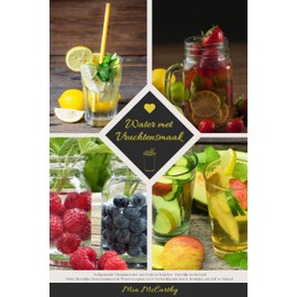  Water met Vruchtensmaak: Zelfgemaakt Vitaminewater met Fruit en Kruiden - Heerlijk en Gezond! (Gids: Heerlijke Gearomatiseerde Waterrecepten voor Verkwikkende ... om Zelf te Maken) (Dutch Edition)