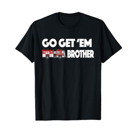 Go Get Em Brother Firefighter Buff Tshirt T-Shirt