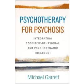 Psychotherapy for Psychosis: Integrating Cognitive-Behavioral and Psychodynamic Treatment