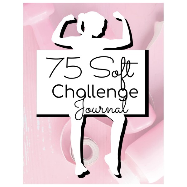75 Day Soft Challenge Journal: Track Your Daily Progress