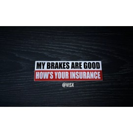 VISX My Brakes are good how's your Insurance Bumper Sticker Vinyl Decal JDM funny