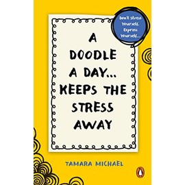 A Doodle a Day Keeps the Stress Away: Don't stress yourself, express yourself . Quick creativity for instant calm