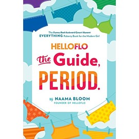 HelloFlo: The Guide, Period.: The Everything Puberty Book for the Modern Girl
