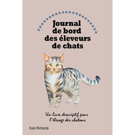 Journal de bord des leveurs de chats: Un livre descriptif pour l'levage des chatons (French Edition)