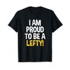I'm Proud To Be A Lefty Funny Left Handed T-Shirt