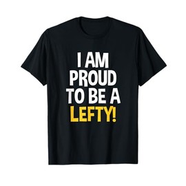I'm Proud To Be A Lefty Funny Left Handed T-Shirt