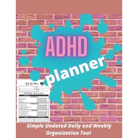 Adhd Planner for Adults: Simple Undated Daily and Weekly Organization Tool,A Weekly and Daily Planner to Help You Organize Your Life