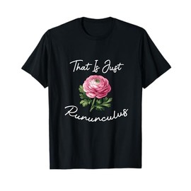 That Is Just Ranunculus Flower Arranger Florist Appreciation T-Shirt